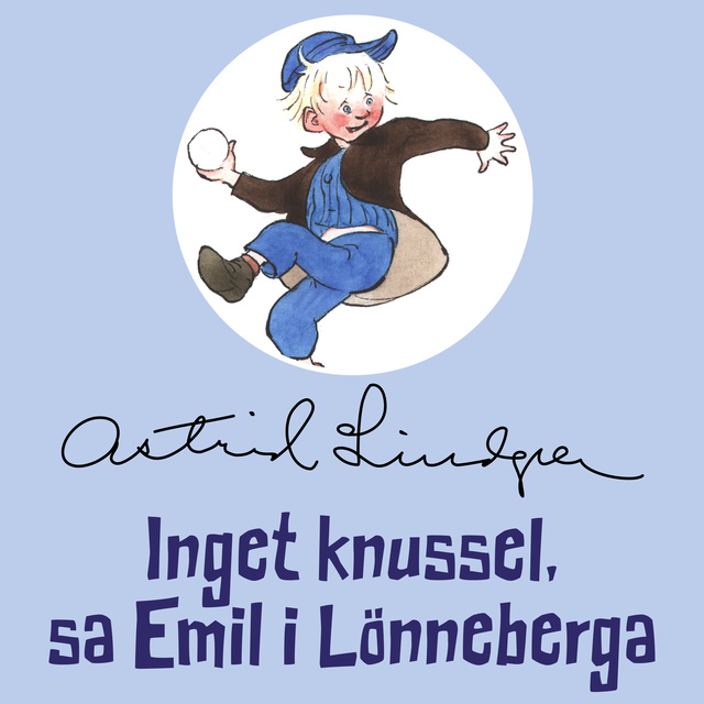 Astrid Lindgren - Inget knussel, sa Emil i Lönneberga