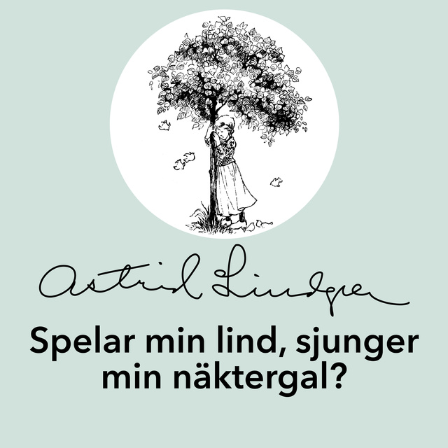 Astrid Lindgren - Spelar min lind, sjunger min näktergal?