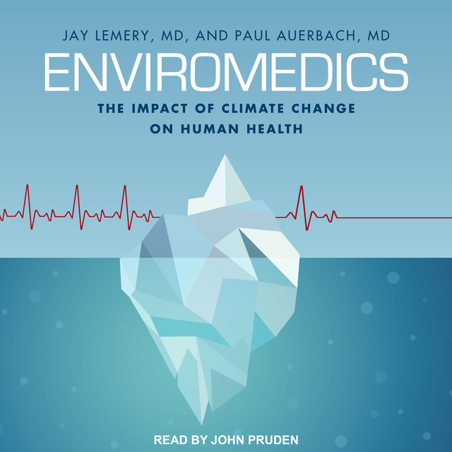 Paul Auerbach, Jay Lemery - Enviromedics: The Impact of Climate Change on Human Health
