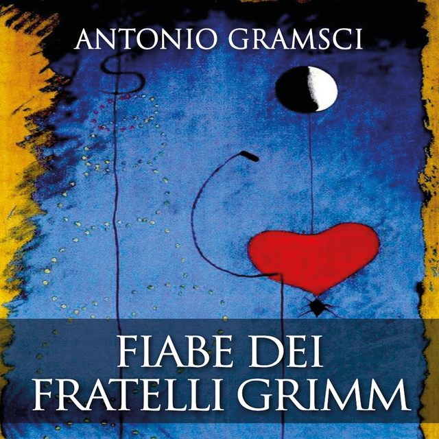 Fiabe dei fratelli Grimm - Audiobook - Antonio Gramsci - Storytel