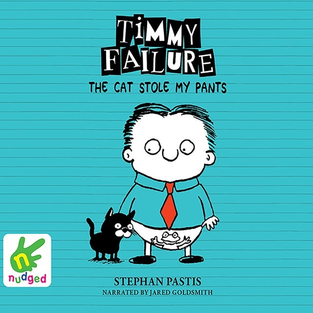 Stephan Pastis - Timmy Failure: The Cat Stole My Pants