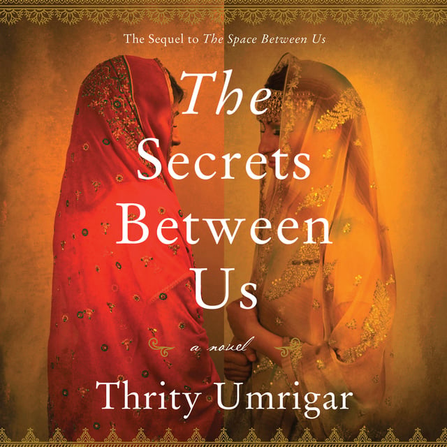 Thrity Umrigar - The Secrets Between Us