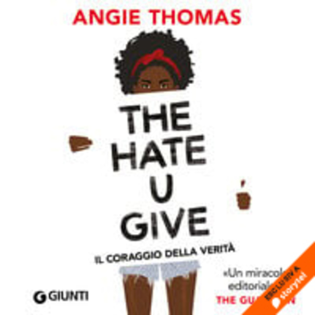 Angie Thomas - The Hate U Give. Il coraggio della verità