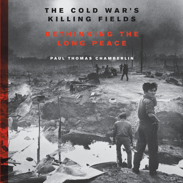 Paul Thomas Chamberlin - The Cold War's Killing Fields