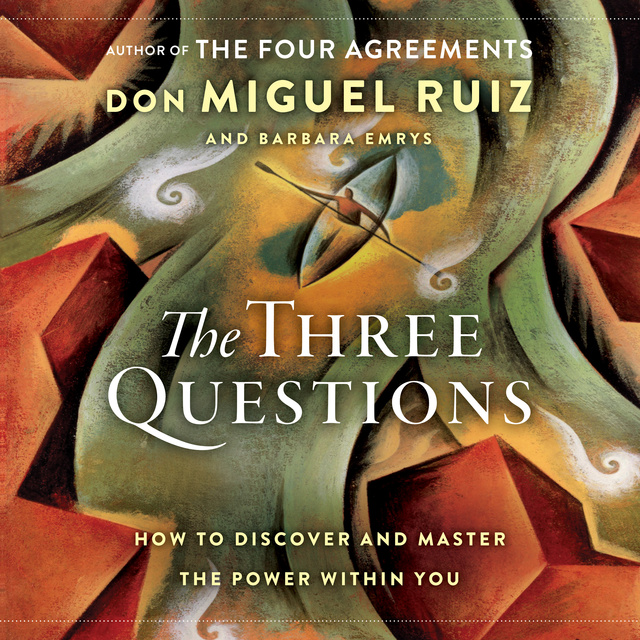 Barbara Emrys, Don Miguel Ruiz - The Three Questions: How to Discover and Master the Power Within You
