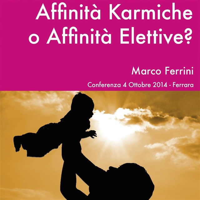 Marco Ferrini - Affinità karmiche o affinità elettive?