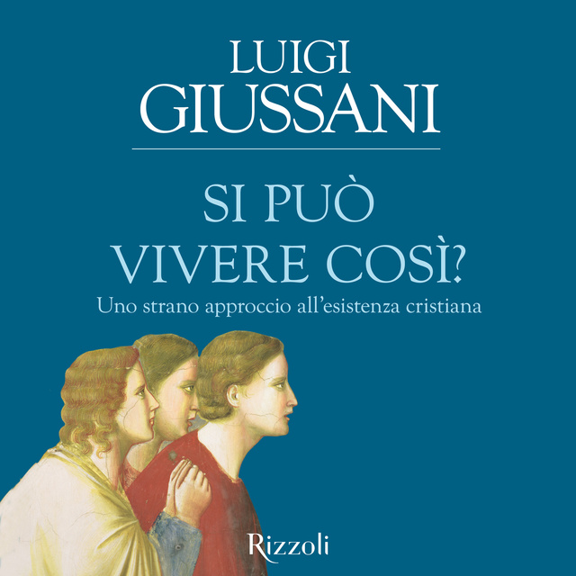 Luigi Giussani - Si può vivere così