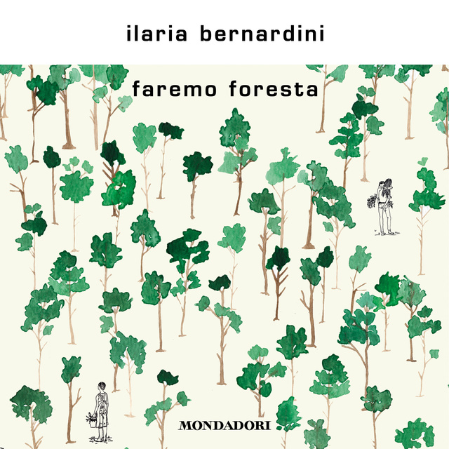 Ilaria Bernardini - Faremo foresta