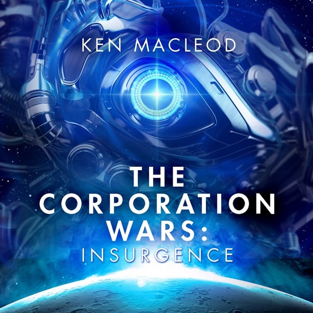 Ken MacLeod - The Corporation Wars: Insurgence