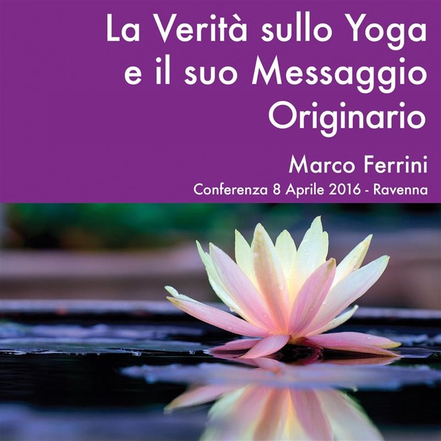 Marco Ferrini - La Verità sullo Yoga e il Suo Messaggio Originario