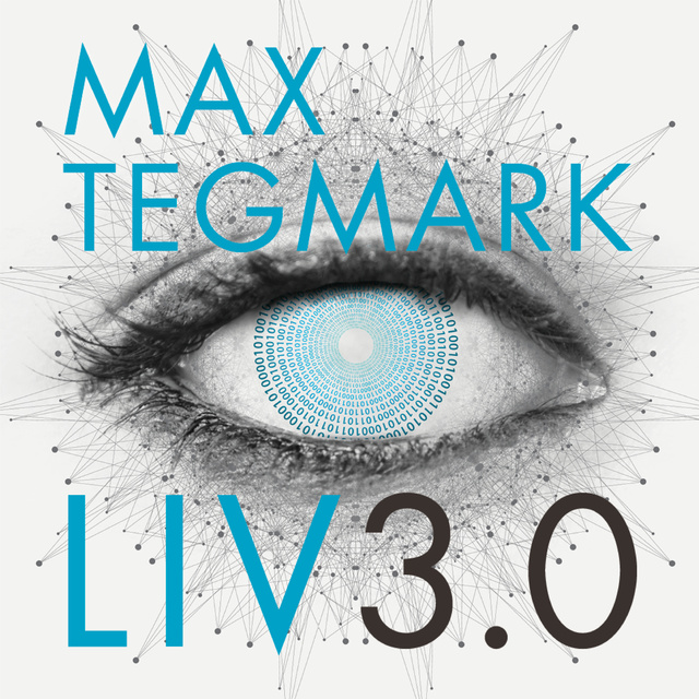 Max Tegmark - Liv 3.0 : Att vara människa i den artificiella intelligensens tid