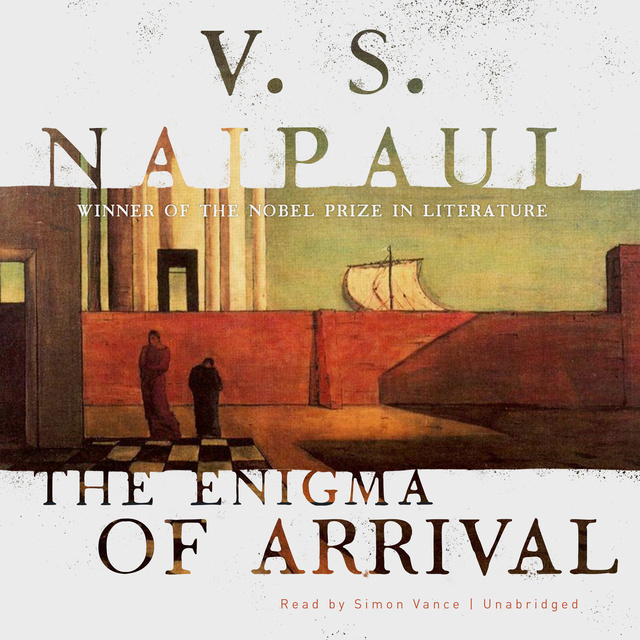 V.S. Naipaul - The Enigma of Arrival