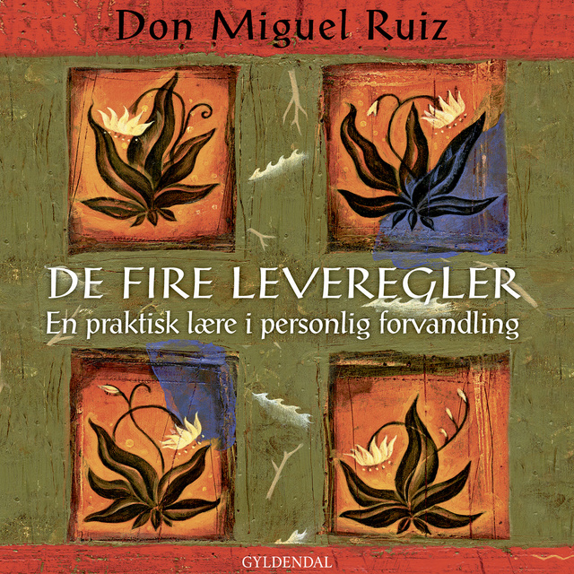 Don Miguel Ruiz - De fire leveregler: En praktisk lære i personlig forvandling