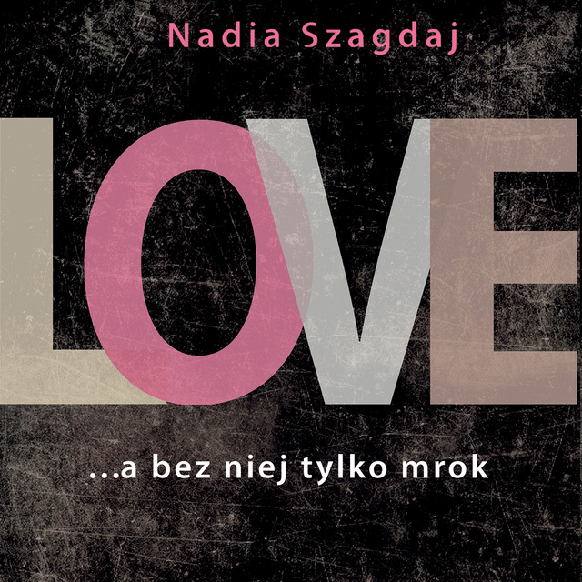 Nadia Szagdaj - Love. Bez niej tylko mrok