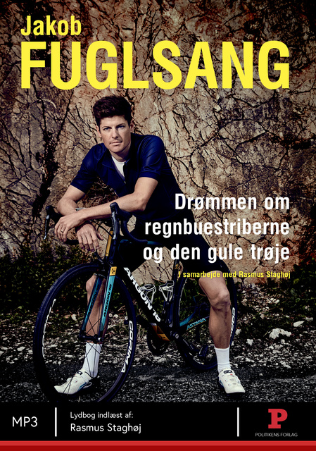Jakob Fuglsang i samarbejde med Rasmus Staghøj - Jakob Fuglsang: Drømmen om regnbuestriberne og den gule trøje