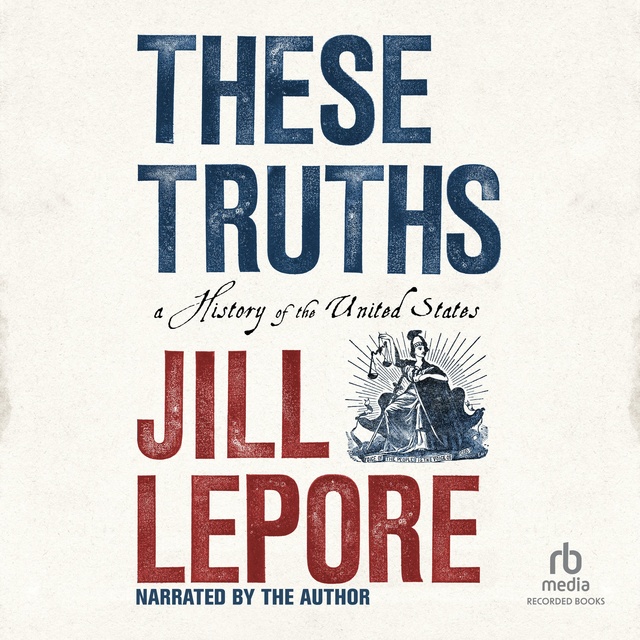 Jill Lepore - These Truths
