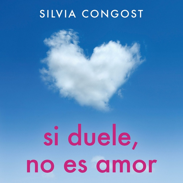 Silvia Congost Provensal - Si duele, no es amor: Aprende a identificar y a liberarte de los amores tóxicos