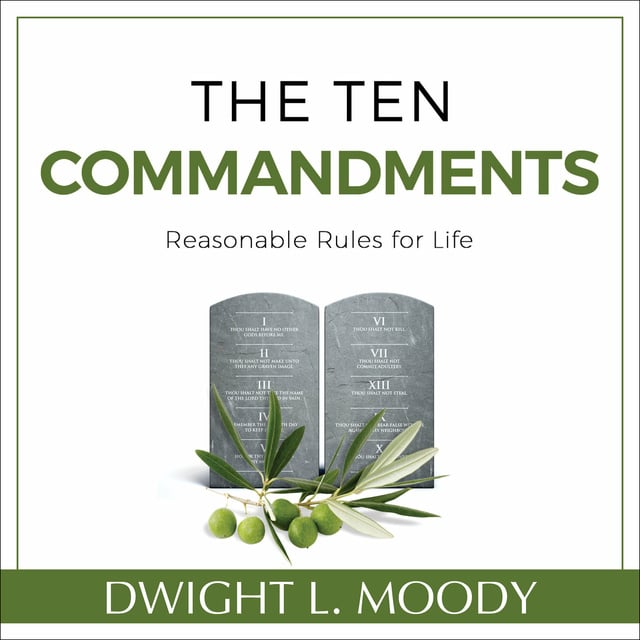 Dwight L. Moody - The Ten Commandments: Reasonable Rules for Life