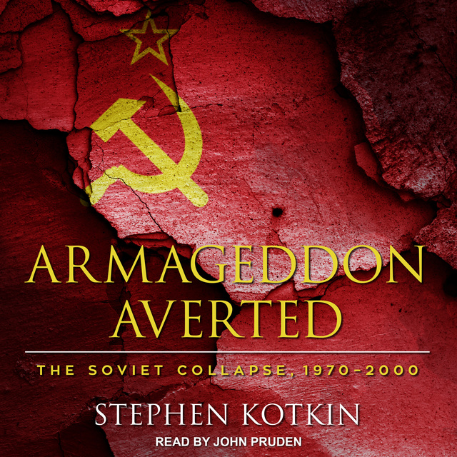 Stephen Kotkin - Armageddon Averted: The Soviet Collapse, 1970-2000