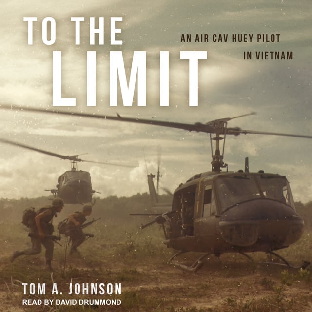 Tom A. Johnson - To the Limit: An Air Cav Huey Pilot in Vietnam