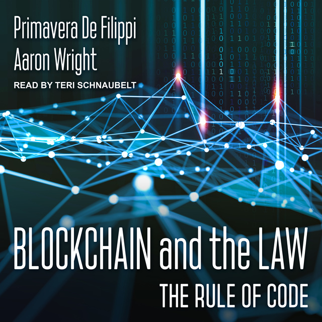 Aaron Wright, Primavera De Filippi - Blockchain and the Law: The Rule of Code