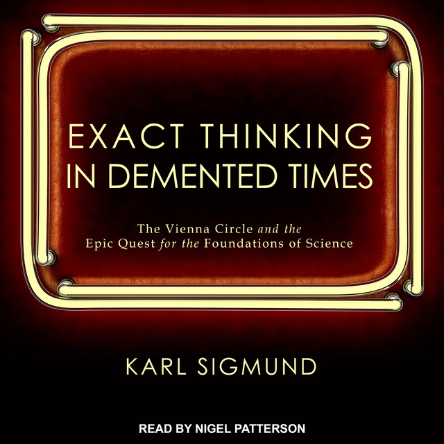 Karl Sigmund - Exact Thinking in Demented Times