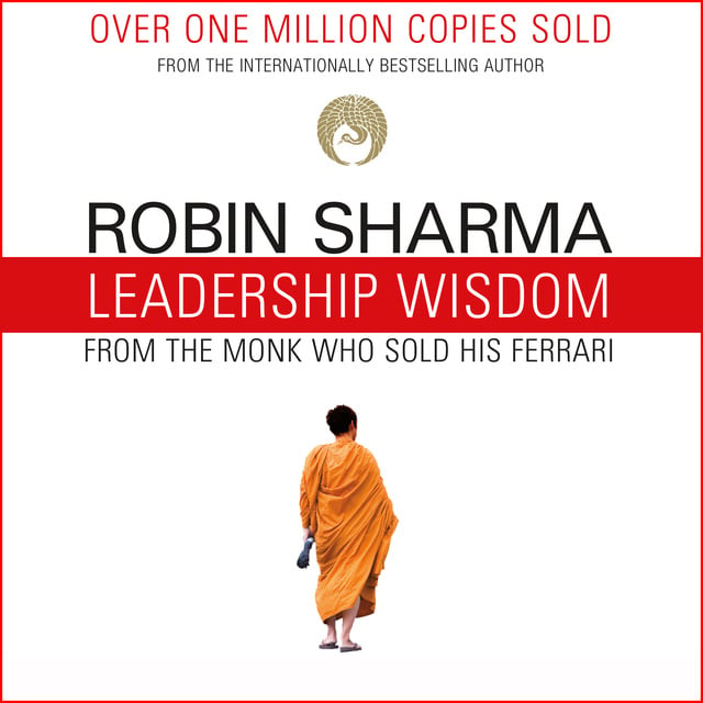 Robin Sharma - Leadership Wisdom from the Monk Who Sold His Ferrari: The 8 Rituals of Visionary Leaders