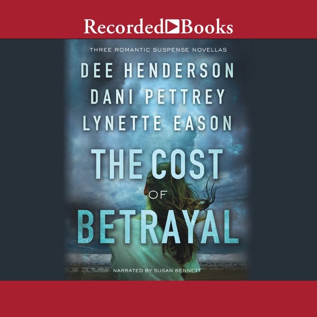 Dani Pettrey, Lynette Eason, Dee Henderson - The Cost of Betrayal