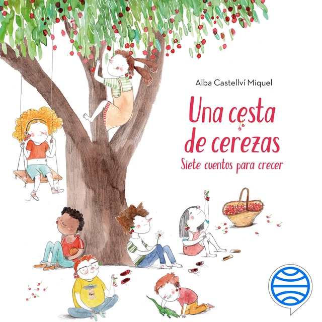 Alba Castellví - Una cesta de cerezas: Siete cuentos para crecer