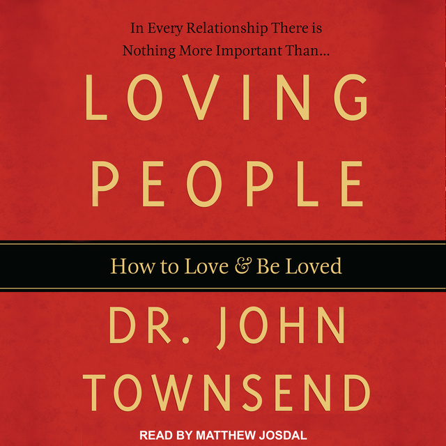 John Townsend - Loving People: How to Love and Be Loved
