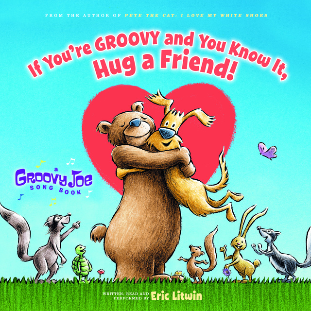 Eric Litwin - Groovy Joe: If You're Groovy and You Know It, Hug a Friend