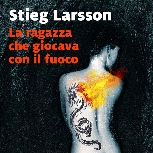 Stieg Larsson - La ragazza che giocava con il fuoco