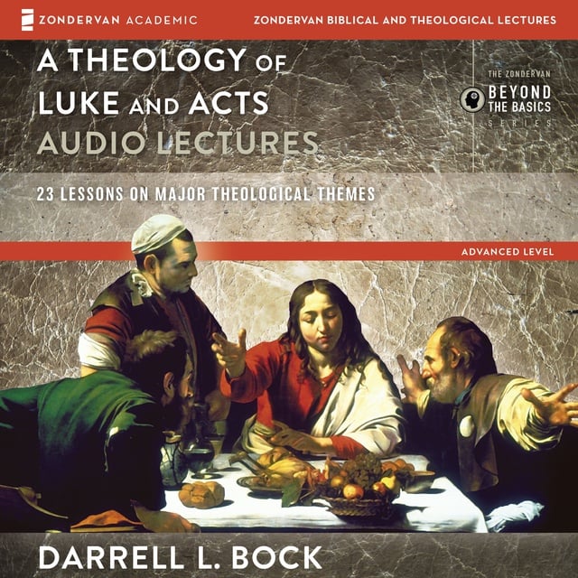 Darrell L Bock - A Theology of Luke and Acts: Audio Lectures