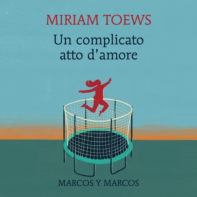 Miriam Toews - Un complicato atto d'amore