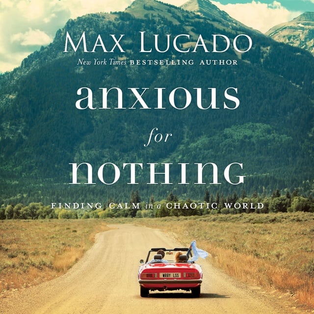 Max Lucado - Anxious for Nothing