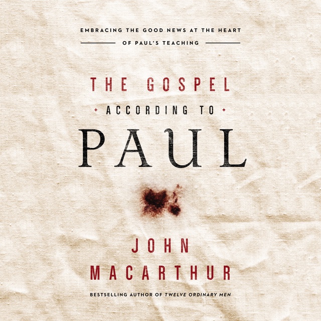 John F. MacArthur - The Gospel According to Paul