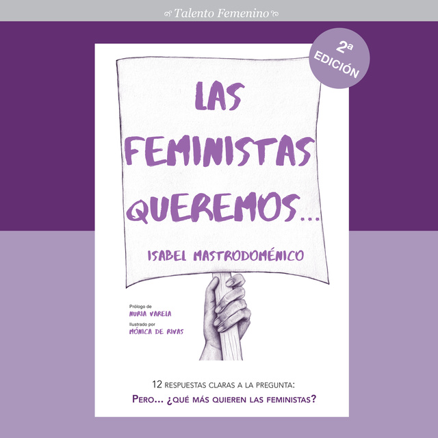 Isabel Mastrodoménico - Las feministas queremos. 12 respuestas claras a la pregunta: Pero… ¿qué más quieren las feministas?