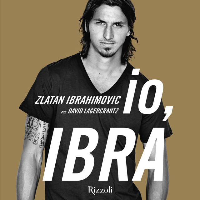 Zlatan Ibrahimovic - Io, Ibra