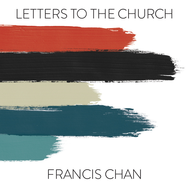 Francis Chan - Letters to the Church