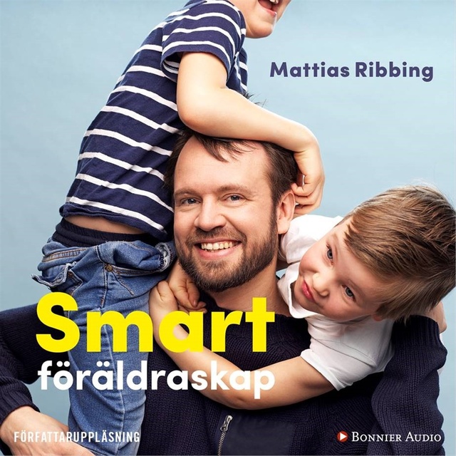 Mattias Ribbing - Smart föräldraskap : stärk ditt barns lärande, fokus och kreativitet