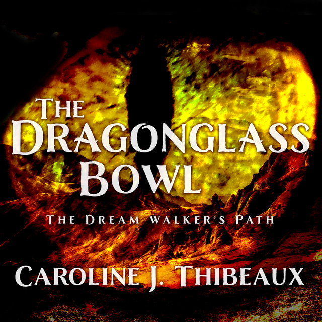 Caroline J. Thibeaux - The Dragonglass Bowl: The Dream Walker's Path