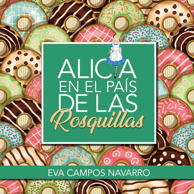 Eva Campos Navarro - Alicia en el país de las rosquillas