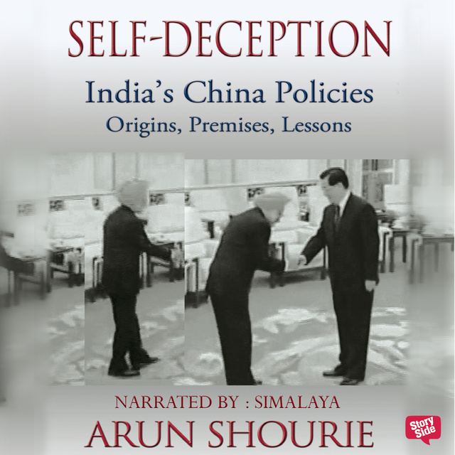 Arun Shourie - Self Deception : India's China Policies