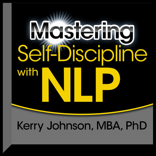 Kerry L. Johnson - Mastering Self-Discipline with NLP