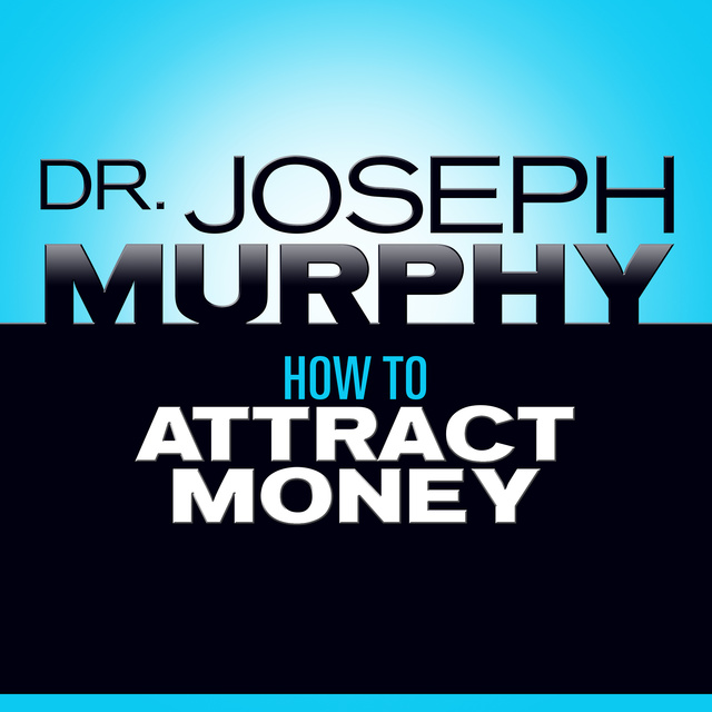 Dr. Joseph Murphy - How to Attract Money