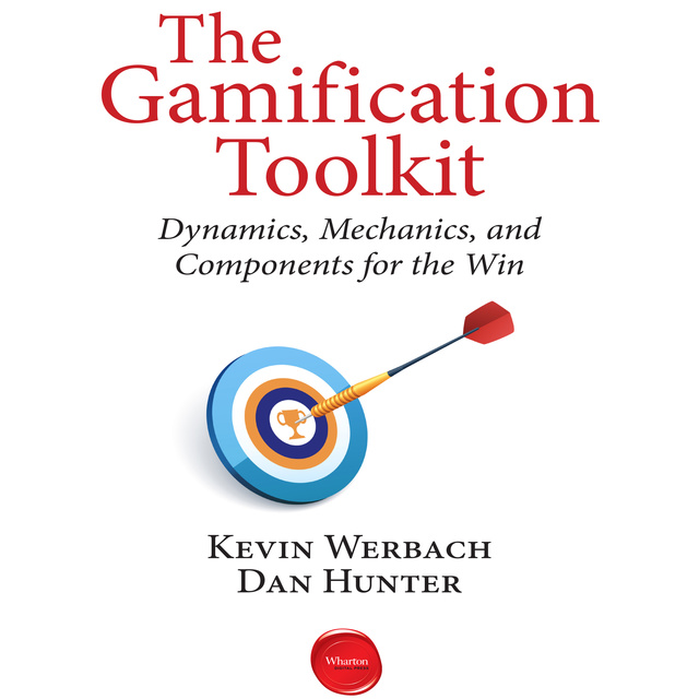 Dan Hunter, Kevin Werbach - The Gamification Toolkit: Dynamics, Mechanics, and Components for the Win