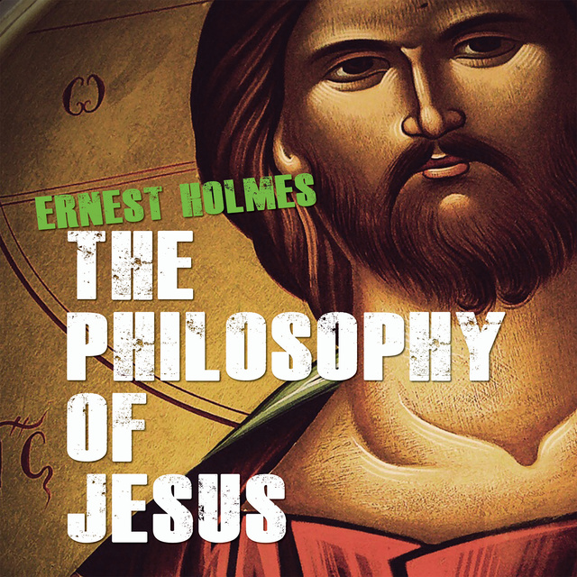 Ernest Holmes - The Philosophy of Jesus: Updated and Gender-Neutral