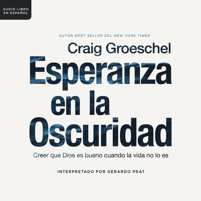 Craig Groeschel - Esperanza en la oscuridad: Creer que Dios es bueno cuando la vida no lo es