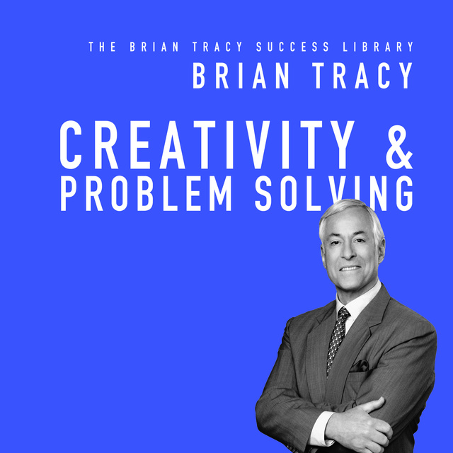Brian Tracy - Creativity & Problem Solving: The Brian Tracy Success Library