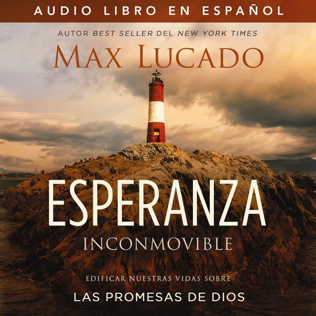 Max Lucado - Esperanza inconmovible: Edificar nuestras vidas sobre las promesas de Dios